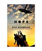 Bill Reynolds: Hope: A School, a Team, a Bill Reynolds: Hope: A School, a Team, a