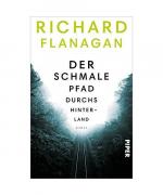 Richard Flanagan: Der schmale Pfad durch Richard Flanagan: Der schmale Pfad durch