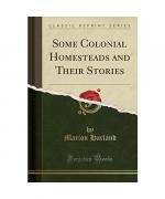 Marion Harland: Some Colonial Homesteads Marion Harland: Some Colonial Homesteads