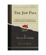 Marcus Eli Ravage: The Jew Pays Marcus Eli Ravage: The Jew Pays