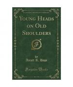 Young Heads on Old Shoulders (Classic Reprint)