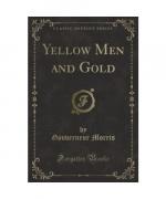 Gouverneur Morris: Yellow Men and Gold ( Gouverneur Morris: Yellow Men and Gold (