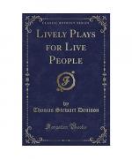 Lively Plays for Live People (Classic Reprint)