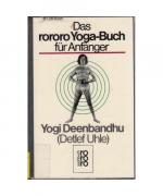 Yogi Deenbandhu: Das rororo Yoga- Buch f