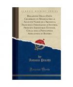 Relazione Delle Feste Celebrate in Modena per le Auguste Nozze di l'Arciduca Francesco Ferdinando d'Austria, Principe Ereditario Estense, Colla della Principessa Adelgonda di Baviera (Classic Reprint)