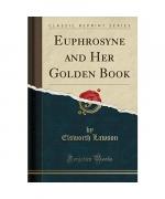 Euphrosyne and Her Golden Book (Classic Reprint)