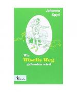 Johanna Spyri: Wie Wiselis Weg gefunden Johanna Spyri: Wie Wiselis Weg gefunden