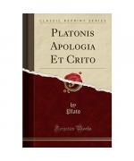 Platonis Apologia Et Crito (Classic Reprint)