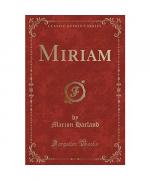 Marion Harland: Miriam (Classic Reprint) Marion Harland: Miriam (Classic Reprint)