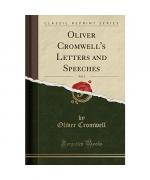 Oliver Cromwell's Letters and Speeches, Vol. 3 (Classic Reprint)