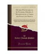 OEuvres Posthumes de M. Pothier, Dédiées A Monseigneur le Garde des Sceaux de France