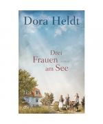 Dora Heldt: Drei Frauen am See Dora Heldt: Drei Frauen am See