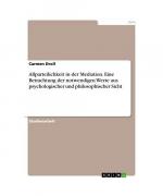 Allparteilichkeit in der Mediation. Eine Betrachtung der notwendigen Werte aus psychologischer und philosophischer Sicht