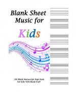 Blank Sheet Music For Kids: Blank Sheet Blank Sheet Music For Kids: Blank Sheet