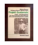 Projekt Guatemala. Vorder- und Hintergründe der österreichischen Wahrnehmung eines zentralamerikanischen Landes