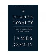 James Comey: A Higher Loyalty: Truth, Li James Comey: A Higher Loyalty: Truth, Li