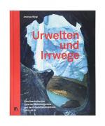 Andreas Bürgi: Urwelten und Irrwege Andreas Bürgi: Urwelten und Irrwege