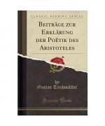 Beiträge zur Erklärung der Poëtik des Aristoteles (Classic Reprint)