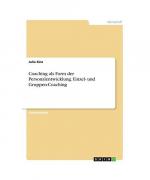 Coaching als Form der Personalentwicklung. Einzel- und Gruppen-Coaching