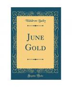 Waldron Baily: June Gold (Classic Reprin Waldron Baily: June Gold (Classic Reprin