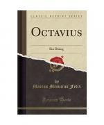 Marcus Minucius Felix: Octavius Marcus Minucius Felix: Octavius