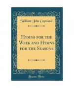 Hymns for the Week and Hymns for the Seasons (Classic Reprint)