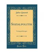 Julius Deutsch: Sozialpolitik Julius Deutsch: Sozialpolitik