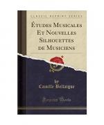 Études Musicales Et Nouvelles Silhouettes de Musiciens (Classic Reprint)