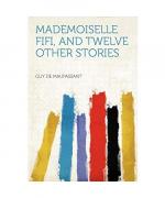 Mademoiselle Fifi, and Twelve Other Stories