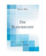 Die Bleichsucht (Classic Reprint)