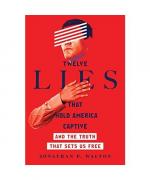 Twelve Lies That Hold America Captive