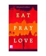 Elizabeth Gilbert: Eat Pray Love Elizabeth Gilbert: Eat Pray Love