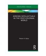 African Intellectuals in the Post-colonial World