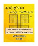 Book Of Hard Sudoku Challenges #7: 100 Hard Sudoku Puzzles For Seniors In A Single Book--Large Print (Fight Dementia And Alzheimer With Daily Sudoku C