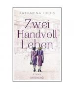 Katharina Fuchs: Zwei Handvoll Leben Katharina Fuchs: Zwei Handvoll Leben