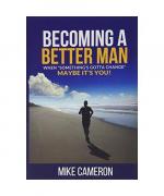Mike David Cameron: Becoming A Better Ma Mike David Cameron: Becoming A Better Ma