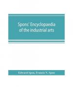 Spons' encyclopaedia of the industrial arts, manufactures, and commercial products