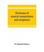 Dictionary of musical compositions and composers, with a copious bibliography