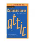 Katherine Dunn: Attic Katherine Dunn: Attic
