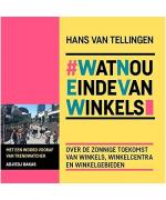 WatNouEindeVanWinkels: over de zonnige toekomst van winkels, winkelcentra en winkelgebieden