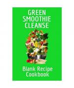 Green Smoothie Cleanse Blank Recipe Cookbook