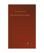 John Lothrop Motley Complete