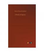 Henry Edward Krehbiel: A Book of Operas Henry Edward Krehbiel: A Book of Operas