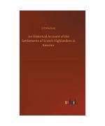 An Historical Account of the Settlements of Scotch Highlanders in America