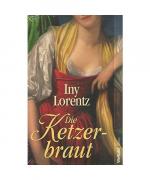 Iny Lorentz - Die Ketzer Braut