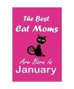 The Best Cat Moms Are Born In January Journal: Cat Lovers Gifts for Women, Funny Lined Notebook, Birthday Gift for Cat Mom: Lined Notebook / Journal Gift, 120 Pages, 6x9, Soft Cover, Matte Finish