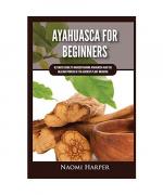 Ayahuasca For Beginners
