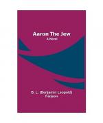 B. L. (Benjamin Leopold) Farjeon: Aaron B. L. (Benjamin Leopold) Farjeon: Aaron