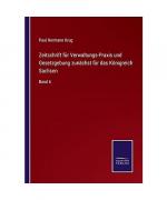 Zeitschrift für Verwaltungs-Praxis und Gesetzgebung zunächst für das Königreich Sachsen