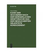 Kann der Wucherer nach dem Bürgerlichen Gesetzbuche das dem bewucherten geleistete Kondizieren?